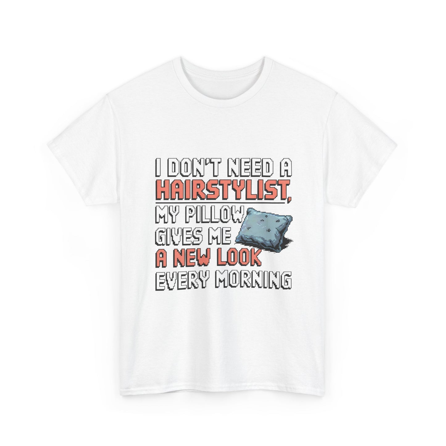 I Don't Need a Hairstylist my Pillow Gives me a New Look Every Morning