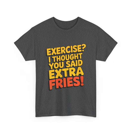 Exercise? I Thought You Said Extra Fries!