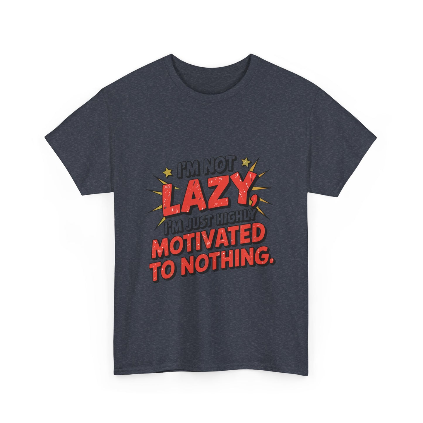 I'm Not Lazy, I'm Just Highly Motivated to do Nothing.